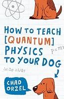 Algopix Similar Product 2 - How to Teach Quantum Physics to Your Dog