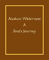 Algopix Similar Product 3 - Alaska Wilderness: A Soul's Journey