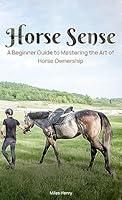 Algopix Similar Product 13 - Horse Sense A Beginners Guide to