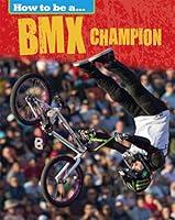 Algopix Similar Product 10 - How to be a BMX Champion How To Be