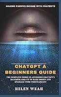 Algopix Similar Product 12 - ChatGPT A BEGINNERS GUIDE The Complete