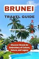 Algopix Similar Product 7 - BRUNEI TRAVEL GUIDE 2023 Discover