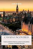 Algopix Similar Product 16 - CANADA UNCOVERED Your Complete Travel