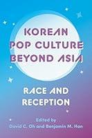 Algopix Similar Product 3 - Korean Pop Culture beyond Asia Race