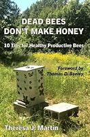 Algopix Similar Product 5 - Dead Bees Dont Make Honey 10 Tips for
