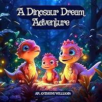 Algopix Similar Product 1 - A Dinosaur Dream Adventure Travel Back