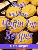 Algopix Similar Product 4 - Simple and Easy Muffin Top Recipes