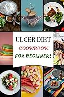 Algopix Similar Product 7 - ULCER DIET COOKBOOK FOR BEGINNERS The