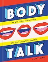 Algopix Similar Product 15 - Body Talk How to Embrace Your Body and