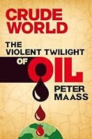 Algopix Similar Product 17 - Crude World: The Violent Twilight of Oil