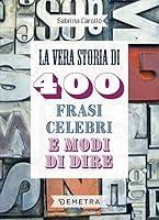 Algopix Similar Product 19 - La vera storia di 400 frasi celebri e