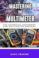 Algopix Similar Product 3 - MASTERING THE MULTIMETER THE ESSENTIAL