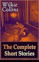 Algopix Similar Product 5 - Wilkie Collins The Complete Short