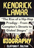 Algopix Similar Product 5 - KENDRICK LAMAR BIOGRAPHY The Rise of