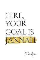 Algopix Similar Product 1 - Girl Your Goal Is Jannah A