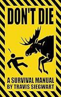 Algopix Similar Product 11 - DON'T DIE: A Survival Manual