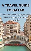 Algopix Similar Product 12 - A TRAVEL GUIDE TO QATAR The beauty of