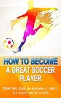 Algopix Similar Product 19 - How to become a great Soccer player