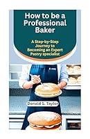 Algopix Similar Product 19 - How to be a Professional Baker A