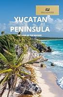 Algopix Similar Product 9 - YUCATAN PENINSULA THE LAND OF THE