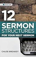 Algopix Similar Product 4 - 12 Sermon Structures for Your Next