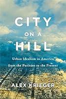 Algopix Similar Product 9 - City on a Hill Urban Idealism in