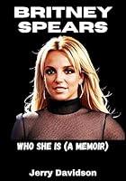 Algopix Similar Product 8 - Britney Spears: Who She Is (A Memoir)