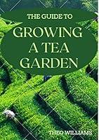 Algopix Similar Product 3 - THE GUIDE TO GROWING A TEA GARDENING