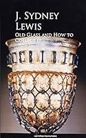 Algopix Similar Product 4 - Old Glass and How to Collect it