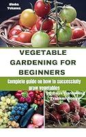 Algopix Similar Product 16 - VEGETABLE GARDENING FOR BEGINNERS The