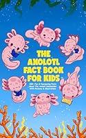 Algopix Similar Product 18 - The Axolotl Fact Book For Kids  Teens