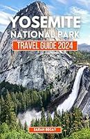 Algopix Similar Product 9 - Yosemite National Park Travel Guide 2024