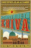 Algopix Similar Product 15 - A Carpet Ride to Khiva Seven Years on
