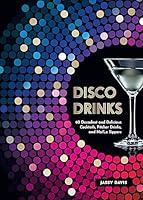 Algopix Similar Product 5 - Disco Drinks 60 Decadent and Delicious