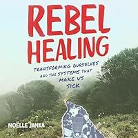 Algopix Similar Product 17 - Rebel Healing Transforming Ourselves