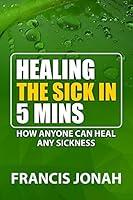 Algopix Similar Product 6 - Healing The Sick In 5 Minutes  How
