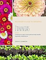 Algopix Similar Product 1 - A Beginners Guide to Growing Zinnias