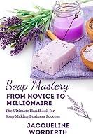 Algopix Similar Product 5 - Soap Mastery From Novice to