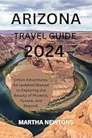 Algopix Similar Product 12 - ARIZONA TRAVEL GUIDE 2024 Urban