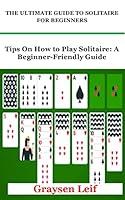 Algopix Similar Product 20 - THE ULTIMATE GUIDE TO SOLITAIRE FOR