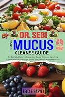 Algopix Similar Product 7 - DR SEBI SIMPLE MUCUS CLEANSE GUIDE