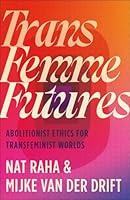 Algopix Similar Product 19 - Trans Femme Futures An Abolitionist