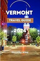 Algopix Similar Product 19 - VERMONT TRAVEL GUIDE 2024 Unveiling