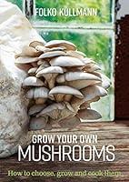 Algopix Similar Product 12 - Grow Your Own Mushrooms How to choose