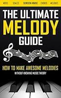Algopix Similar Product 10 - THE ULTIMATE MELODY GUIDE How to Make