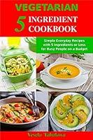 Algopix Similar Product 11 - Vegetarian 5 Ingredient Cookbook