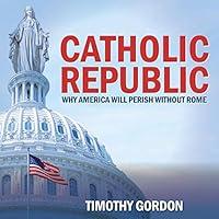 Algopix Similar Product 19 - Catholic Republic Why America Will