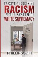 Algopix Similar Product 8 - Passive Aggressive Racism In The System