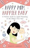 Algopix Similar Product 16 - Happy Mom Happier Baby A Holistic