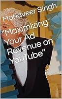 Algopix Similar Product 7 - "Maximizing Your Ad Revenue on YouTube”